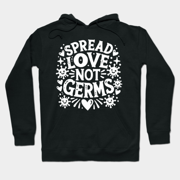 Spread Love Not Germs Hoodie by Frank Ring