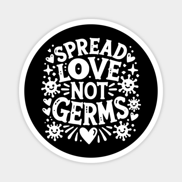 Spread Love Not Germs Magnet by Frank Ring