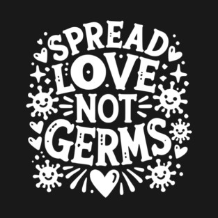 Spread Love Not Germs T-Shirt