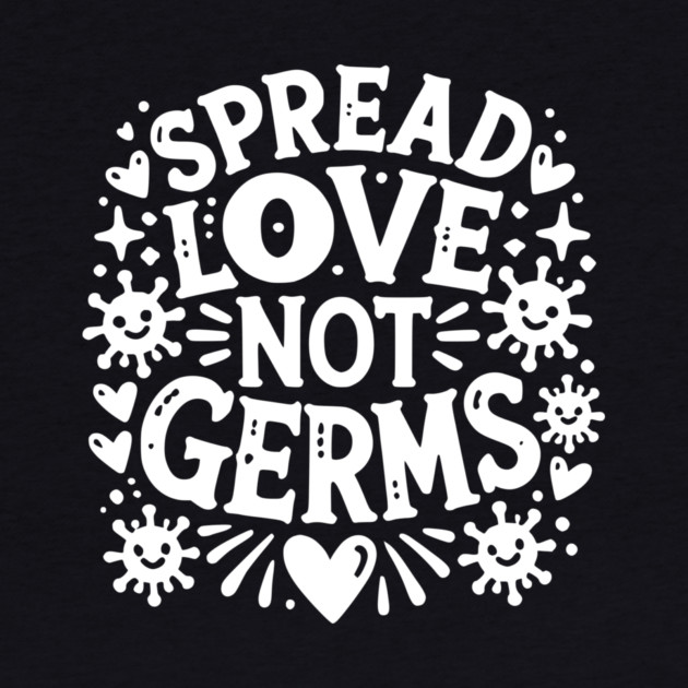 Spread Love Not Germs by Frank Ring