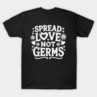 Spread Love Not Germs T-Shirt