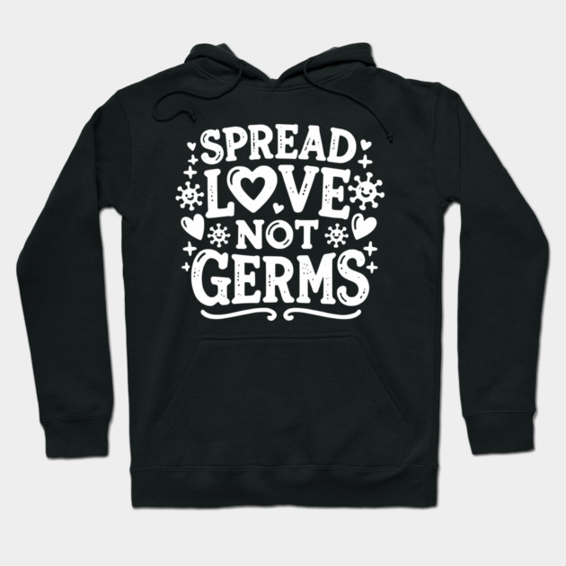 Spread Love Not Germs Hoodie by Frank Ring