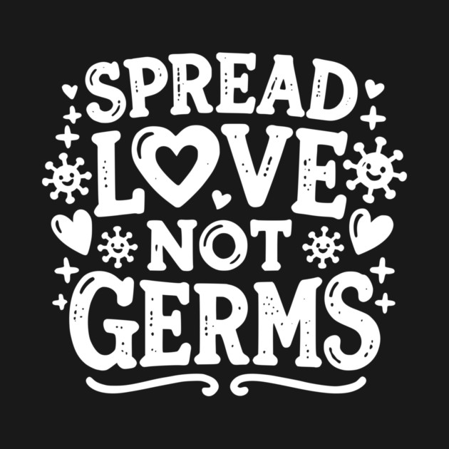 Spread Love Not Germs by Frank Ring