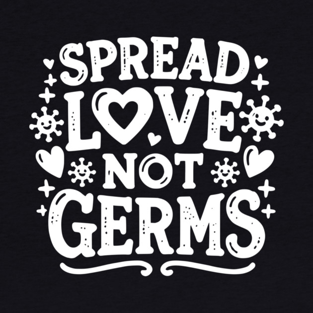 Spread Love Not Germs by Frank Ring
