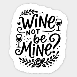Wine Not Be Mine Sticker