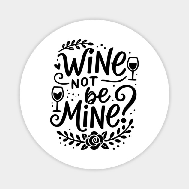 Wine Not Be Mine Magnet by Frank Ring