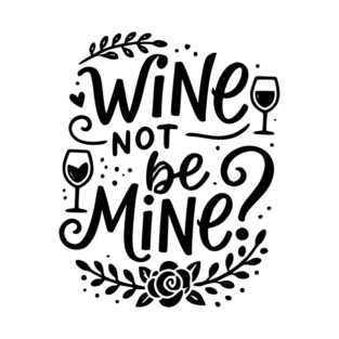 Wine Not Be Mine T-Shirt