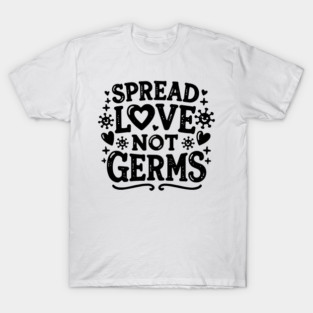 Spread Love Not Germs T-Shirt