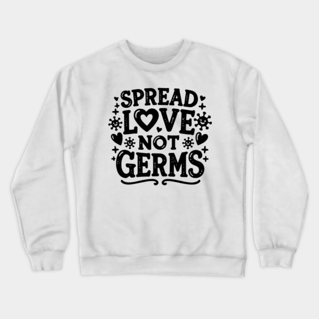 Spread Love Not Germs Crewneck Sweatshirt by Frank Ring