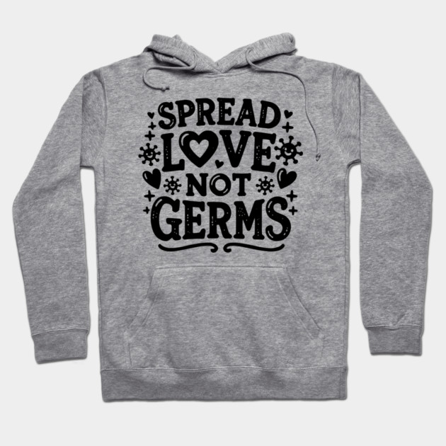 Spread Love Not Germs Hoodie by Frank Ring