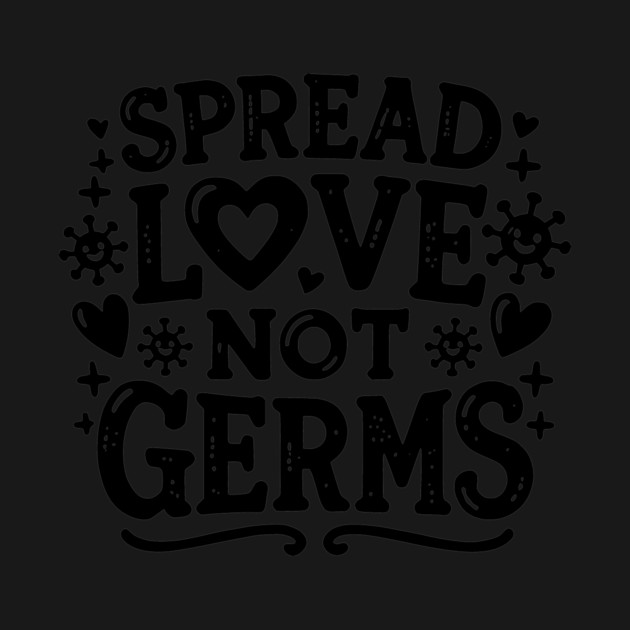 Spread Love Not Germs by Frank Ring