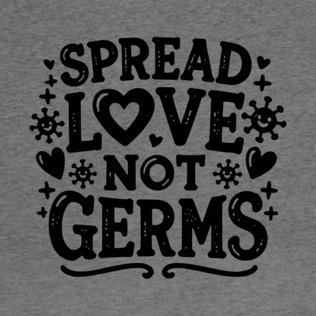 Spread Love Not Germs by Frank Ring