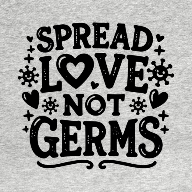 Spread Love Not Germs by Frank Ring