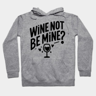 Wine Not Be Mine Hoodie