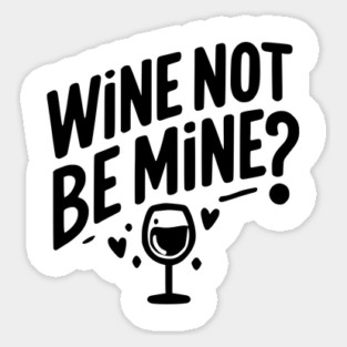 Wine Not Be Mine Sticker