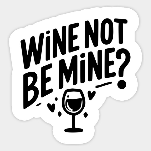 Wine Not Be Mine Sticker by Frank Ring