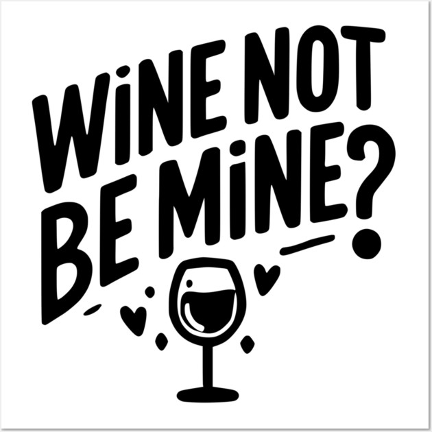 Wine Not Be Mine Wall Art by Frank Ring