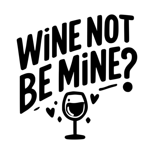 Wine Not Be Mine by Frank Ring