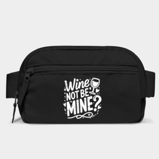 Wine Not Be Mine Bag