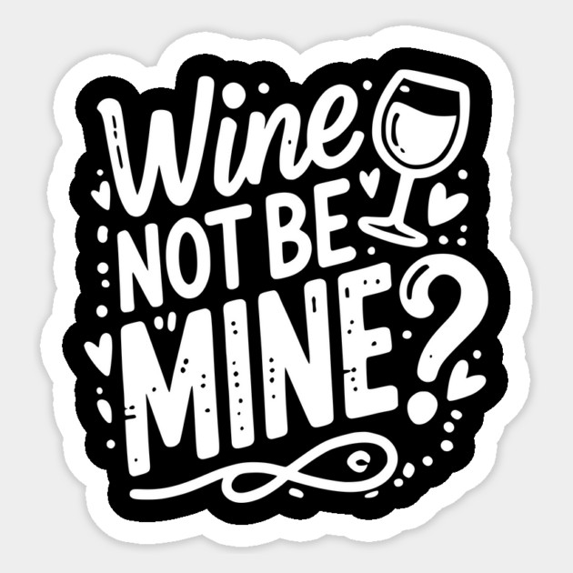 Wine Not Be Mine Sticker by Frank Ring