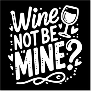 Wine Not Be Mine Posters and Art