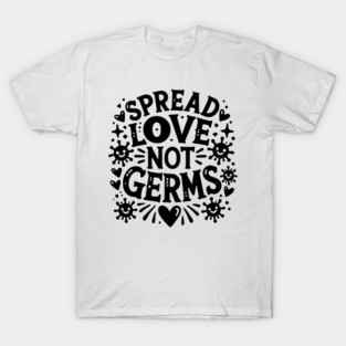 Spread Love Not Germs T-Shirt