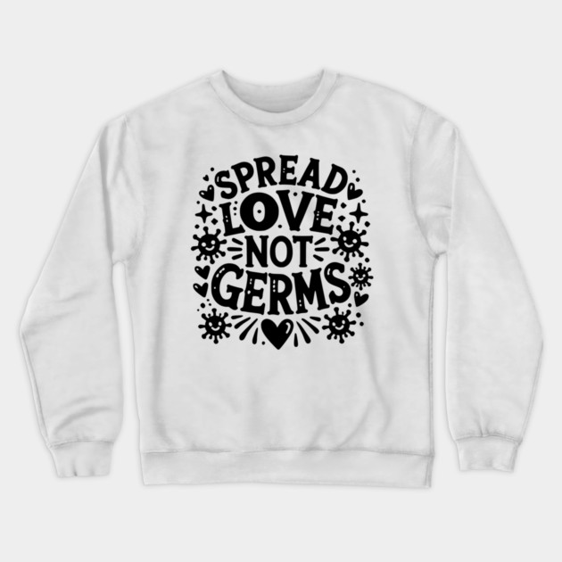 Spread Love Not Germs Crewneck Sweatshirt by Frank Ring