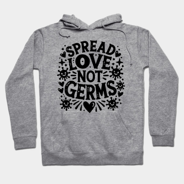 Spread Love Not Germs Hoodie by Frank Ring