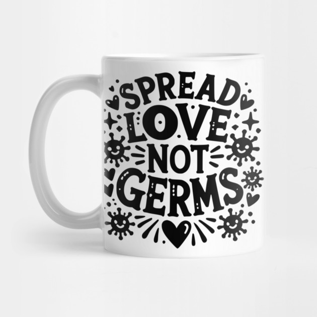 Spread Love Not Germs by Frank Ring