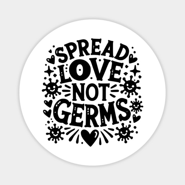 Spread Love Not Germs Magnet by Frank Ring