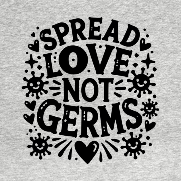 Spread Love Not Germs by Frank Ring