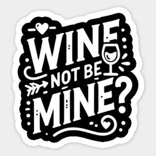 Wine Not Be Mine Magnet