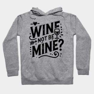 Wine Not Be Mine Hoodie
