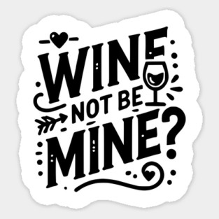 Wine Not Be Mine Sticker