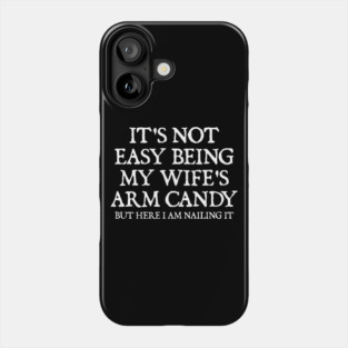 its-not-easy-being-my-wifes-arm-candy Phone Case
