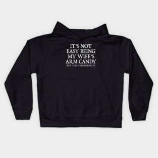 its-not-easy-being-my-wifes-arm-candy Kids Hoodie