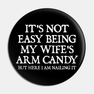 its-not-easy-being-my-wifes-arm-candy Pin