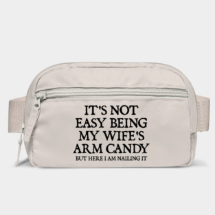 its-not-easy-being-my-wifes-arm-candy Bag