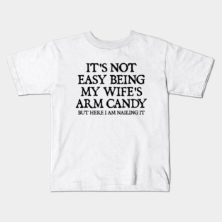 its-not-easy-being-my-wifes-arm-candy Kids T-Shirt