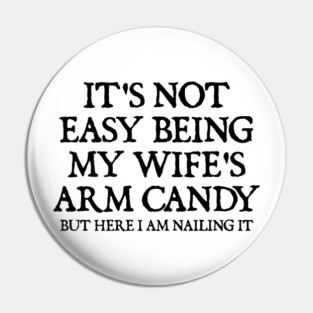its-not-easy-being-my-wifes-arm-candy Pin
