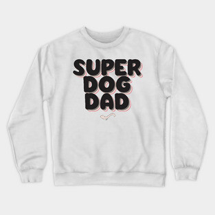 SUPER DOG DAD Crewneck Sweatshirt