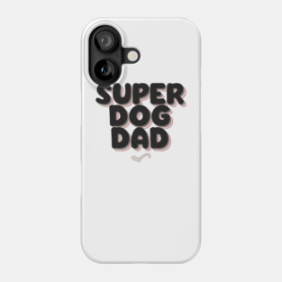 SUPER DOG DAD Phone Case