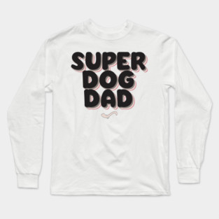 SUPER DOG DAD Long Sleeve T-Shirt