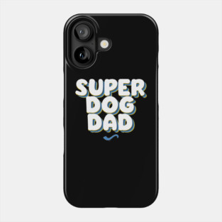 SUPER DOG DAD Phone Case