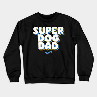 SUPER DOG DAD Crewneck Sweatshirt