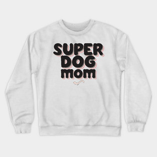 SUPER DOG MOM Crewneck Sweatshirt