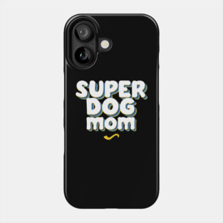 SUPER DOG MOM Phone Case