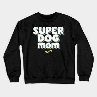 SUPER DOG MOM Crewneck Sweatshirt