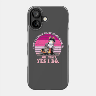 I Don't Always Enjoy Being Retired Oh Wait Yes I Do Phone Case