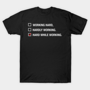 Working Hard Hardly Working Hard While Working T-Shirt